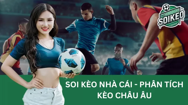 Kèo Châu Âu (1X2) – Kinh nghiệm soi kèo Châu Âu chuẩn xác như chuyên gia